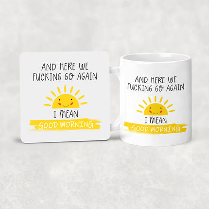 Coffee mug and coaster set with 'And Here We F*cking Go Again, I Mean Good Morning' for humorous gifts