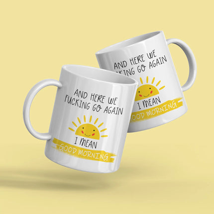 Set of two coffee mugs with 'And Here We F*cking Go Again, I Mean Good Morning' for unique gifts